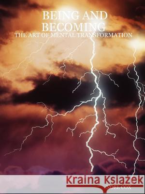 Being and Becoming: The Art of Mental Transformation Cox, Noel 9781430312277 Lulu.com - książka