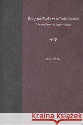 Being and Blackness in Latin America : Uprootedness and Improvisation Patricia D. Fox 9780813029313 University Press of Florida - książka
