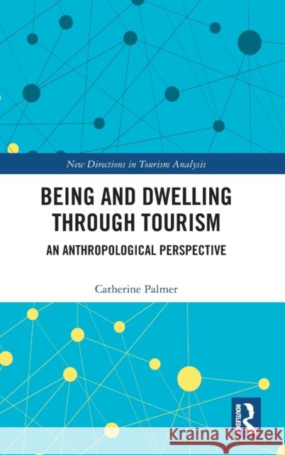 Being and Dwelling Through Tourism: An Anthropological Perspective Catherine Palmer 9781409422488 Routledge - książka