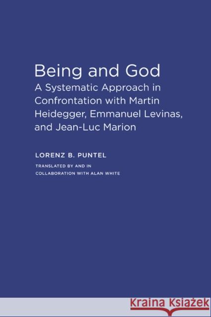 Being and God: A Systematic Approach in Confrontation with Martin Heidegger, Emmanuel Levinas, and Jean-Luc Marion Puntel, Lorenz B. 9780810128538 Northwestern University Press - książka