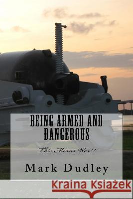 Being Armed and Dangerous Mark Dudley 9781517387082 Createspace - książka