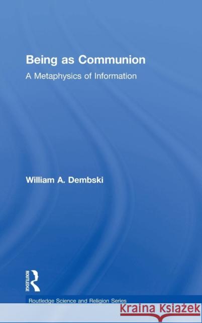 Being as Communion: A Metaphysics of Information Dembski, William A. 9780754638575 Ashgate Publishing Limited - książka