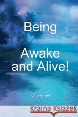 Being, Awake and Alive! Charlie Hayes 9781453788882 Createspace - książka