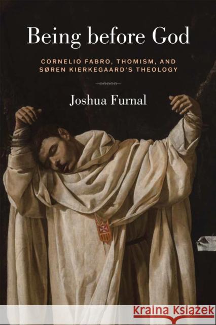 Being Before God: Cornelio Fabro, Thomism, and S?ren Kierkegaard's Theology Joshua Furnal 9780268209872 University of Notre Dame Press - książka