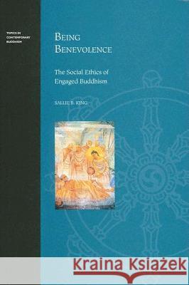 Being Benevolence: The Social Ethics of Engaged Buddhism Sallie B. King 9780824828646 University of Hawaii Press - książka