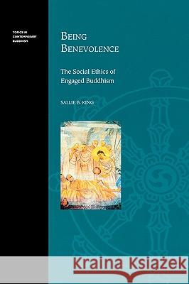 Being Benevolence: The Social Ethics of Engaged Buddhism King, Sallie B. 9780824829353 University of Hawaii Press - książka