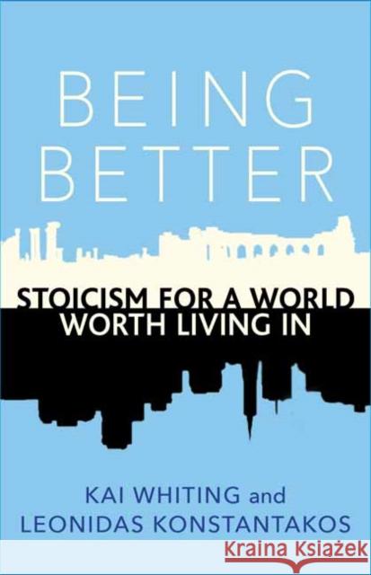 Being Better: Stoicism for a World Worth Living in Whiting, Kai 9781608686933 New World Library - książka