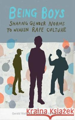 Being Boys: Shaping gender norms to weaken rape culture Gerald Walton Gianluca Agostinelli 9781645041399 Dio Press Inc - książka