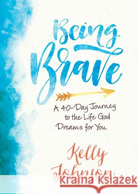 Being Brave: A 40-Day Journey to the Life God Dreams for You Kelly Johnson 9781501848650 Abingdon Press - książka