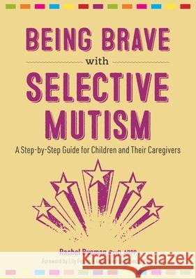 Being Brave with Selective Mutism: A Step-by-Step Guide for Children and Their Caregivers Rachel Busman Lily Foster Rebecca Price 9781839970658 Jessica Kingsley Publishers - książka