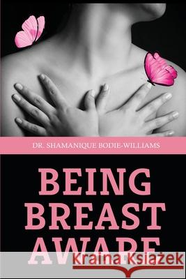 Being Breast Aware Shamanique Bodie-Williams 9780960091119 Bahamas Wellness Center - książka