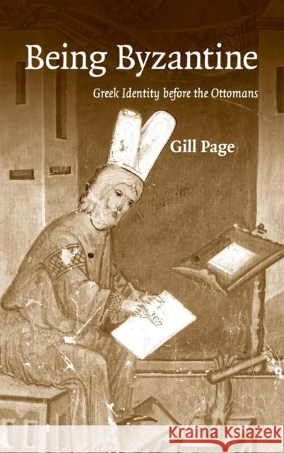 Being Byzantine: Greek Identity Before the Ottomans, 1200-1420 Page, Gill 9780521871815 CAMBRIDGE UNIVERSITY PRESS - książka