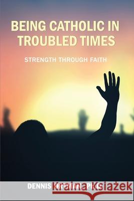 Being Catholic in Troubled Times Dennis Ortman 9781957354484 Msi Press - książka