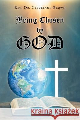 Being Chosen by God Cleveland Brown 9781098095932 Christian Faith Publishing, Inc - książka