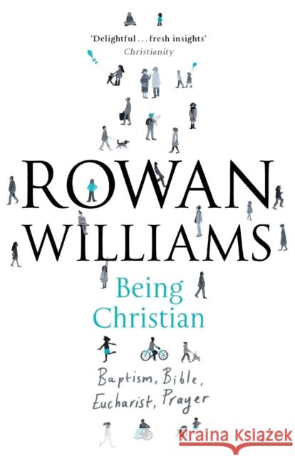 Being Christian: Baptism, Bible, Eucharist, Prayer Rowan Williams 9780281071715 SPCK Publishing - książka