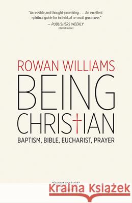 Being Christian: Baptism, Bible, Eucharist, Prayer Rowan Williams 9780802871978 William B. Eerdmans Publishing Company - książka