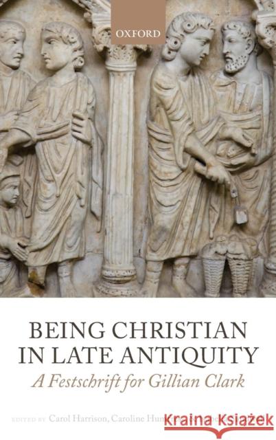 Being Christian in Late Antiquity: A Festschrift for Gillian Clark Harrison, Carol 9780199656035 Oxford University Press, USA - książka