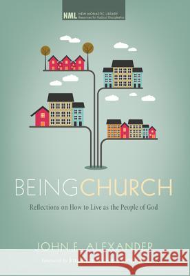 Being Church: Reflections on How to Live as the People of God Alexander, John F. 9781608998692 Cascade Books - książka