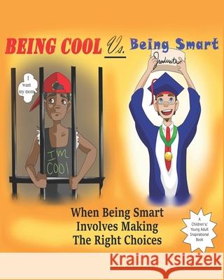 Being Cool vs. Being Smart: When Being Smart Involves Making The Right Choices Caleb Antoine Allen Tyler Jarae Favors Takaiyous Antoine Allen 9781658146487 Independently Published - książka