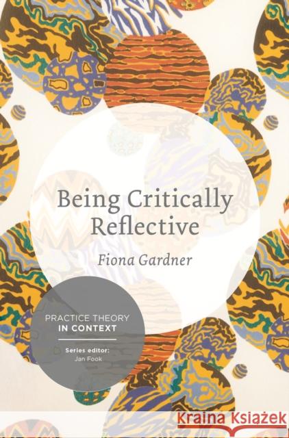 Being Critically Reflective: Engaging in Holistic Practice Gardner, Fiona 9781137276674 PALGRAVE MACMILLAN - książka