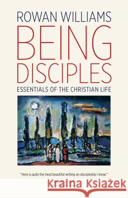 Being Disciples: Essentials of the Christian Life Rowan Williams 9780802874320 William B. Eerdmans Publishing Company - książka