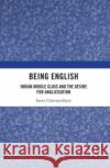 Being English Sayan (Assistant Professor, Department of Humanities and Social Sciences, IIT Kanpur, India) Chattopadhyay 9781032158822 Taylor & Francis Ltd