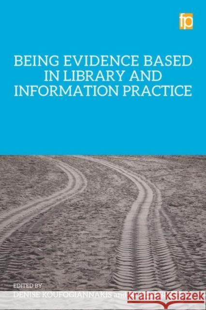 Being Evidence Based in Library and Information Practice Denise Koufogiannakis Alison Brettle  9781783300716 Facet Publishing - książka