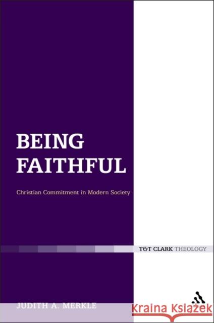 Being Faithful: Christian Commitment in Modern Society Merkle, Judith A. 9780567095046  - książka
