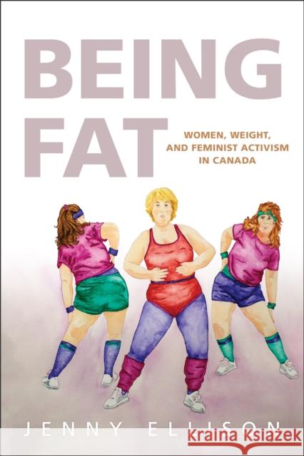 Being Fat: Women, Weight, and Feminist Activism in Canada Jenny Ellison 9781487504755 University of Toronto Press - książka