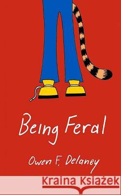 Being Feral Owen F. Delaney 9781072400738 Independently Published - książka