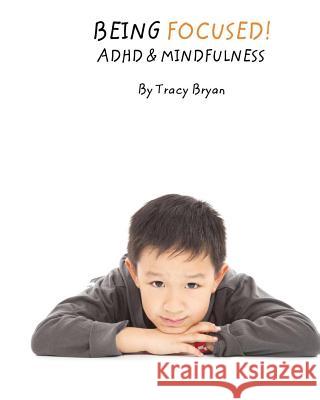 Being Focused! ADHD & Mindfulness Tracy Bryan 9781519748706 Createspace Independent Publishing Platform - książka