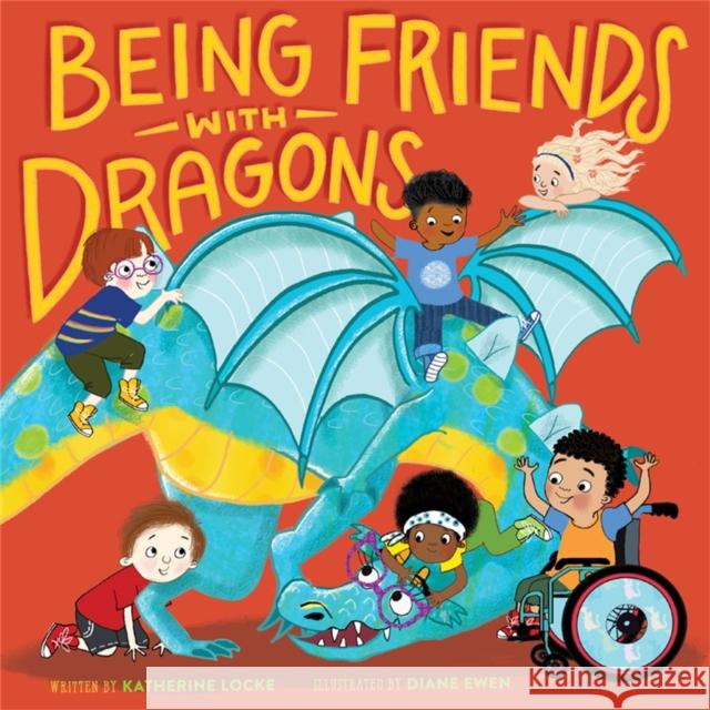 Being Friends with Dragons Katherine Locke Diane Ewen 9780762473243 Running Press Kids - książka