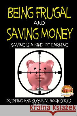 Being Frugal and Saving Money - Saving is a kind of Earning John Davidson Mendon Cottage Books                     M. Naveed 9781507704127 Createspace Independent Publishing Platform - książka