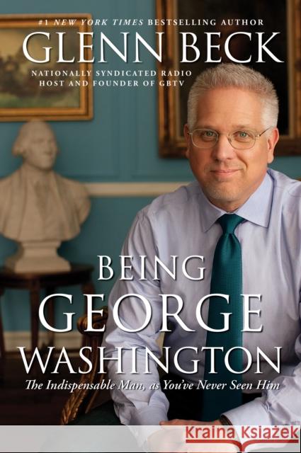 Being George Washington: The Indispensable Man, as You've Never Seen Him Glenn Beck 9781451659276 Threshold Editions - książka