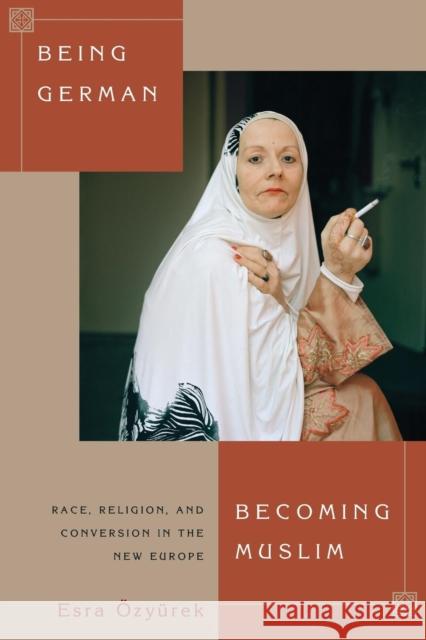 Being German, Becoming Muslim: Race, Religion, and Conversion in the New Europe Ozyurek, Esra 9780691162799 John Wiley & Sons - książka