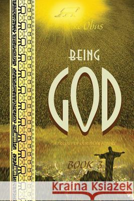 Being God, Book Three: A Trilogy of our Near Future Obus, Jake 9780997848564 Rohman Press, LLC - książka