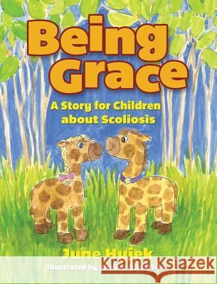 Being Grace: A Story for Children about Scoliosis June Hyjek Shelley Dieterichs 9780989642712 Meridian Media Publishing - książka