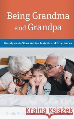 Being Grandma and Grandpa: Grandparents Share Advice, Insights and Experiences Emily Stier Adler Michele Hoffnung 9780692132234 Grand Publications LLC - książka