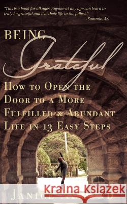 Being Grateful: How to Open the Door to a More Fulfilled & Abundant Life in 13 Easy Steps Janice Almond 9780692489826 Zion Publishing & Editing - książka