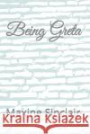 Being Greta Maxine Sinclair 9781790608386 Independently Published