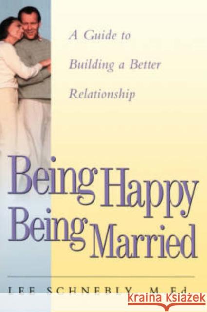 Being Happy Being Married: A Guide to Building a Better Relationship Schnebly, Lee 9781555613228 Fisher Books - książka