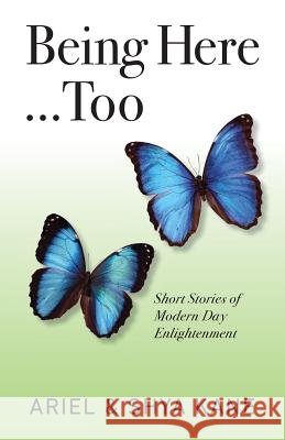 Being Here...Too: Short Stories of Modern Day Enlightenment Ariel &. Shya Kane 9781888043204 ASK Productions - książka