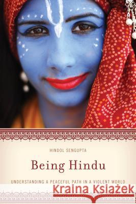 Being Hindu: Understanding a Peaceful Path in a Violent World Hindol Sengupta 9781442267459 Rowman & Littlefield Publishers - książka