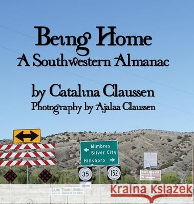 Being Home: A Southwestern Almanac Catalina Claussen Ajalaa Claussen 9781950560349 Progressive Rising Phoenix Press - książka