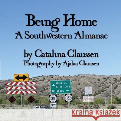 Being Home: A Southwestern Almanac Claussen, Catalina 9781950560356 Progressive Rising Phoenix Press - książka