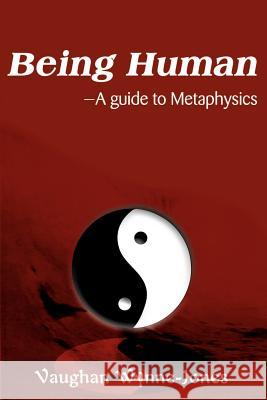 Being Human--A Guide to Metaphysics Vaughan Wynne-Jones 9780595147427 Writer's Showcase Press - książka