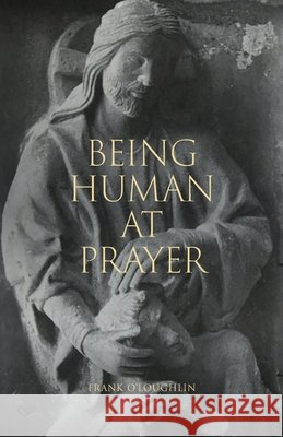 Being Human at Prayer Frank O'Loughlin 9781922589750 Coventry Press - książka
