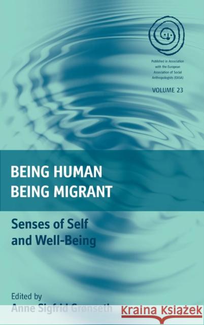 Being Human, Being Migrant: Senses of Self and Well-Being Anne Sigfrid Grønseth 9781782380450 Berghahn Books - książka