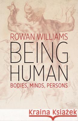 Being Human: Bodies, Minds, Persons Rowan Williams 9780802876560 William B. Eerdmans Publishing Company - książka