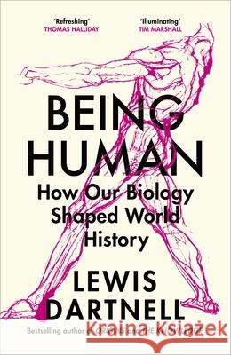 Being Human: How our biology shaped world history Lewis Dartnell 9781847926708 Vintage Publishing - książka